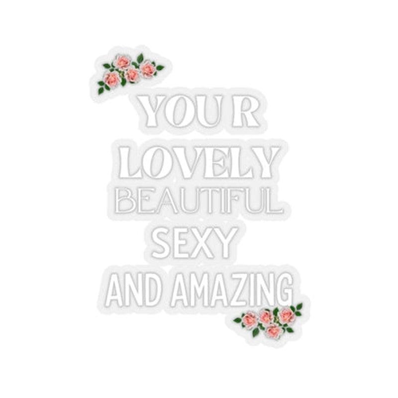You Are Lovely Beautiful Sexy And Amazing Sticker KHAJISTAN
