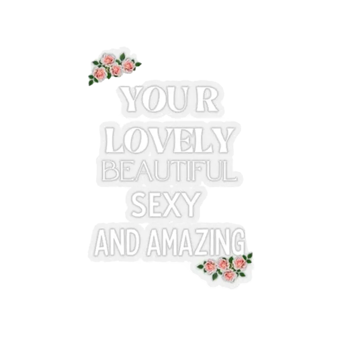 You Are Lovely Beautiful Sexy And Amazing Sticker