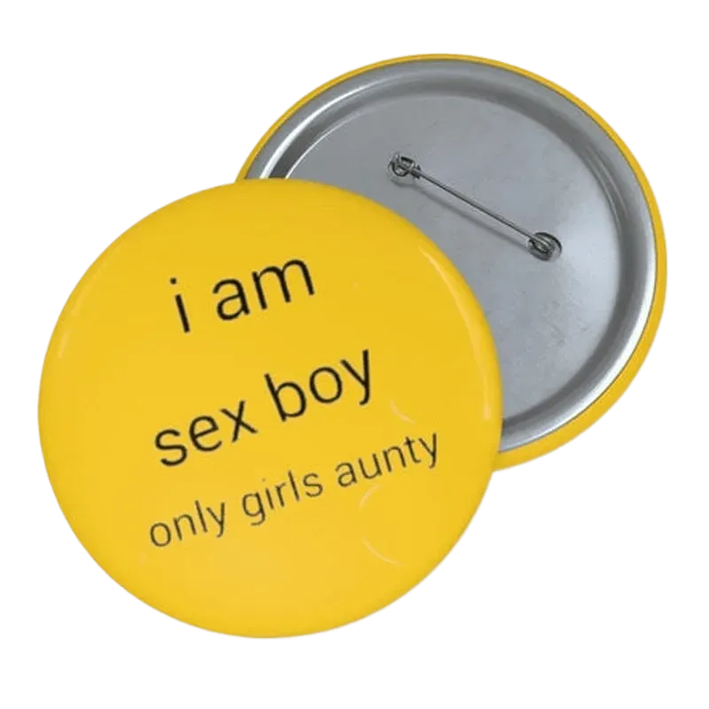 I Am Sex Boy Only Girls Aunty Pin Button - KHAJISTAN™